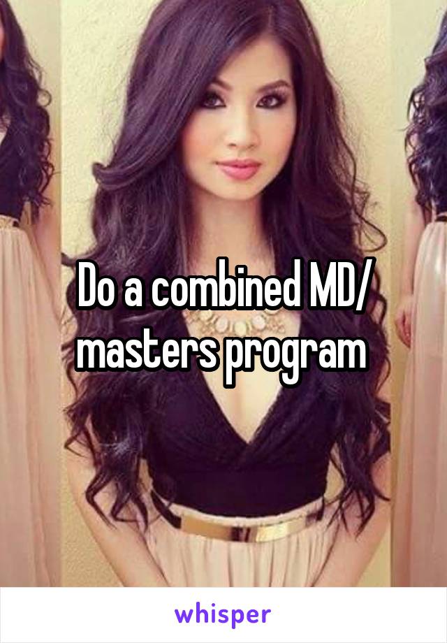 Do a combined MD/ masters program 