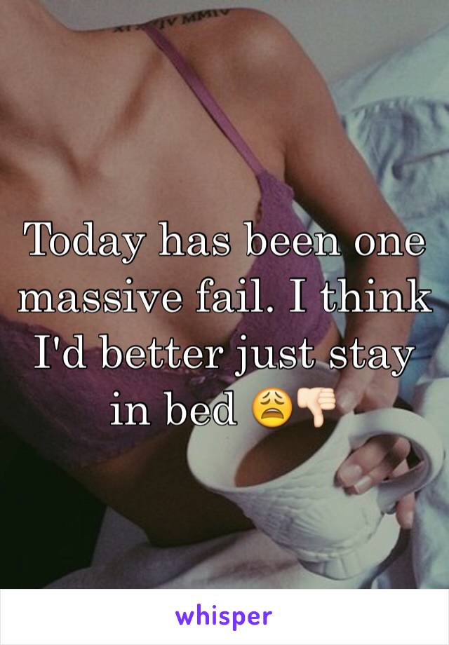 Today has been one massive fail. I think I'd better just stay in bed 😩👎🏻