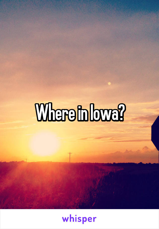 Where in Iowa?