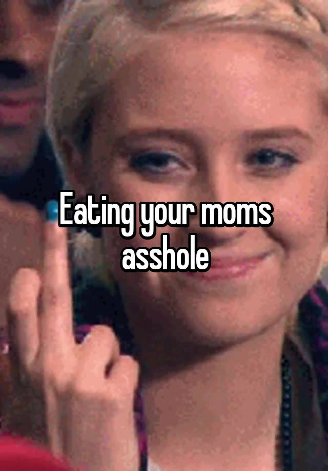Eating Your Moms Asshole