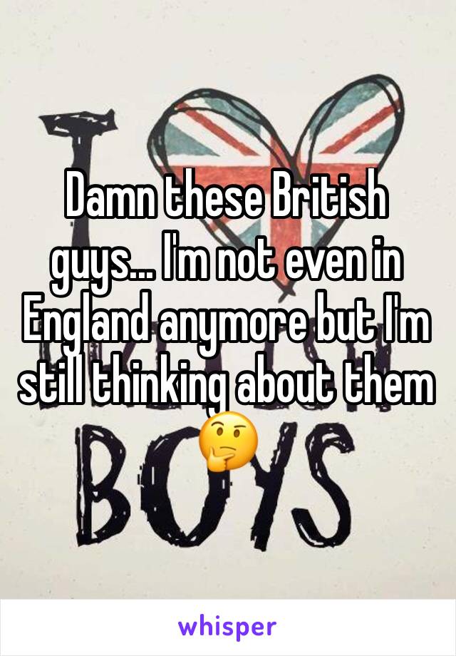 Damn these British guys... I'm not even in England anymore but I'm still thinking about them 🤔