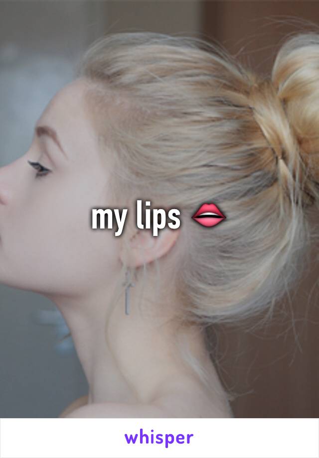 my lips 👄 