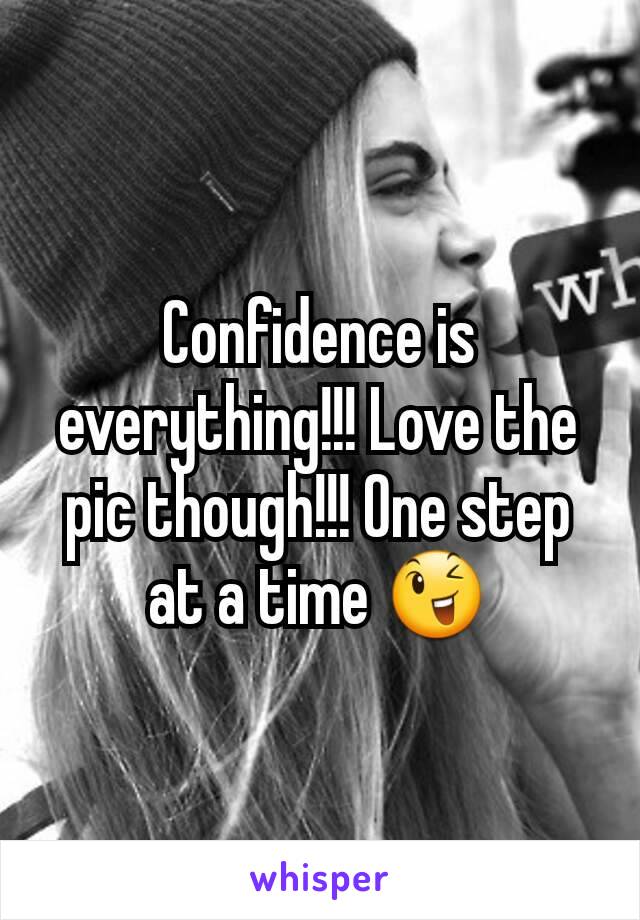 Confidence is everything!!! Love the pic though!!! One step at a time 😉
