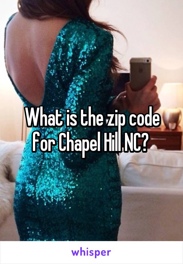 What is the zip code for Chapel Hill NC? 