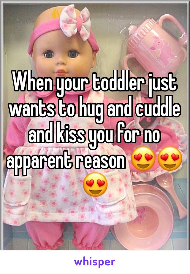 When your toddler just wants to hug and cuddle and kiss you for no apparent reason 😍😍😍