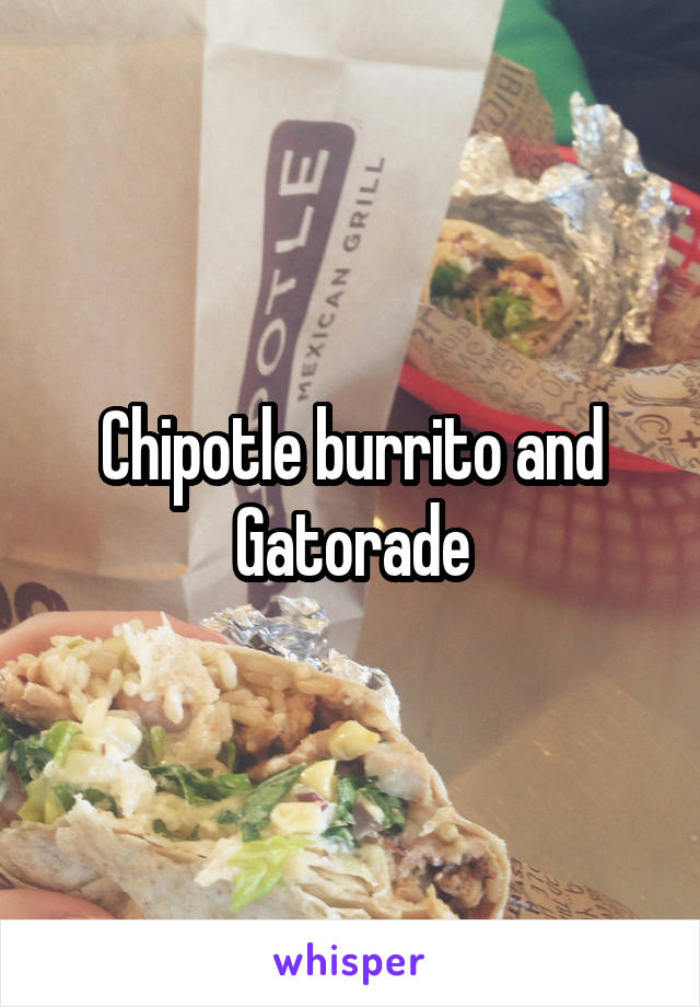 Chipotle burrito and Gatorade