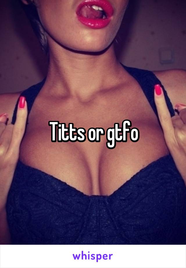 Titts or gtfo