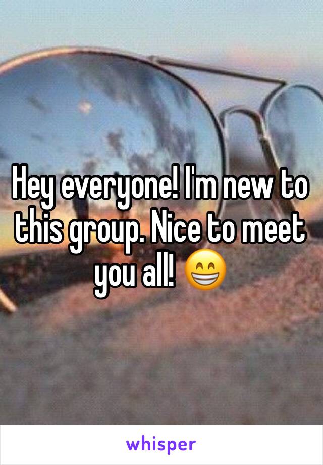 Hey everyone! I'm new to this group. Nice to meet you all! 😁