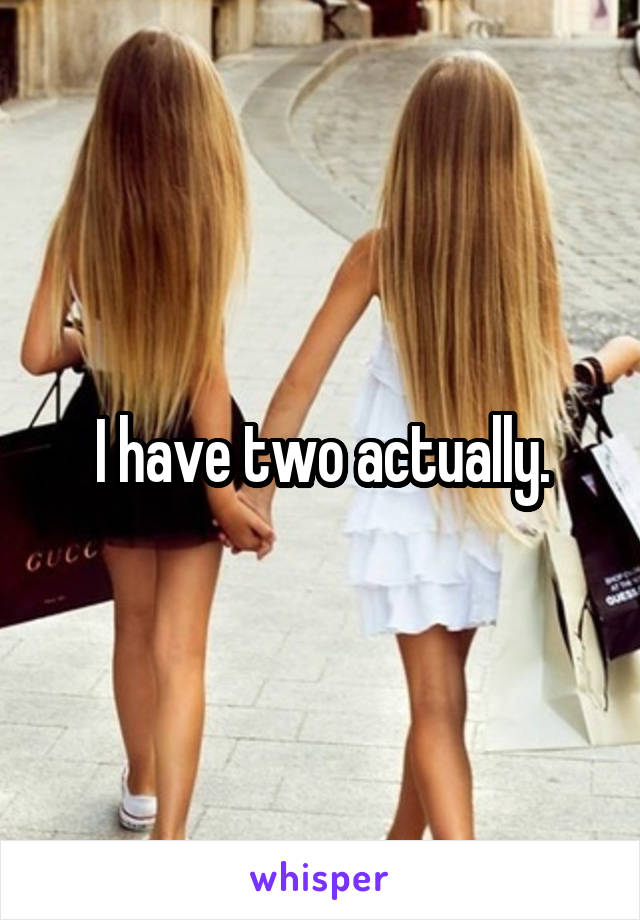 I have two actually.