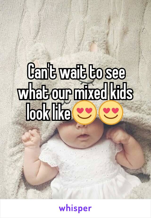  Can't wait to see what our mixed kids look like😍😍