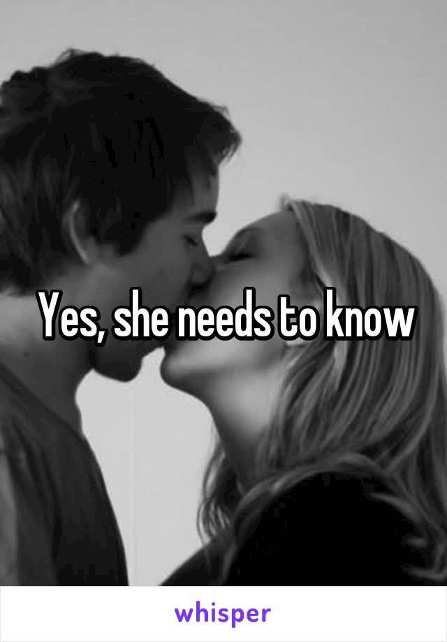 Yes, she needs to know