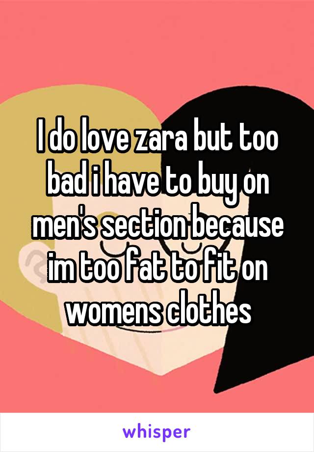 I do love zara but too bad i have to buy on men's section because im too fat to fit on womens clothes