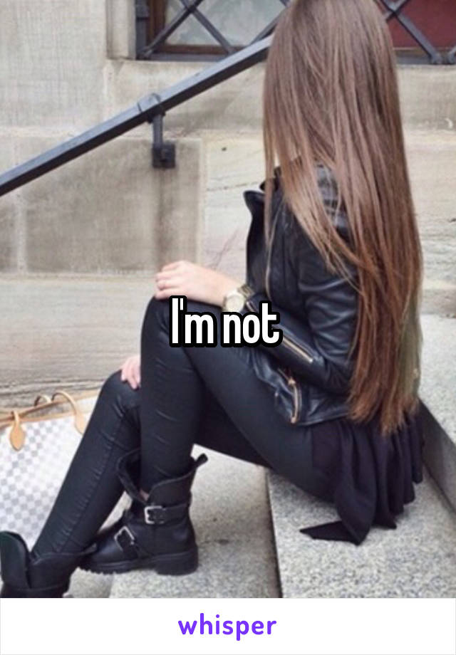 I'm not 