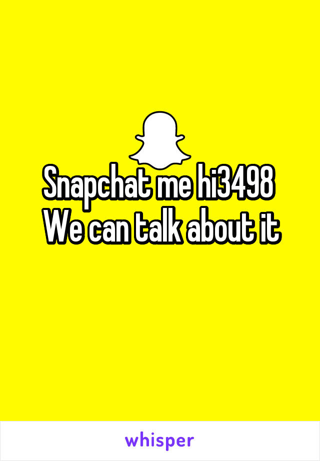 Snapchat me hi3498 
We can talk about it
