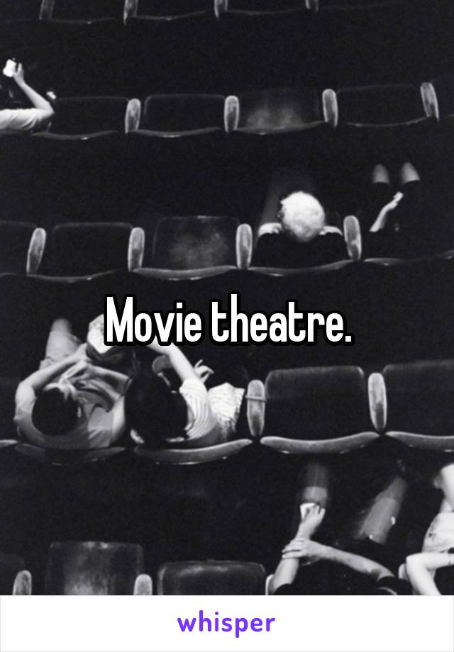 Movie theatre.