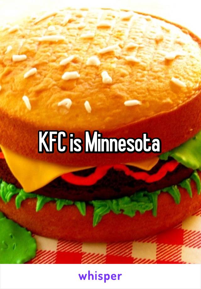 KFC is Minnesota 