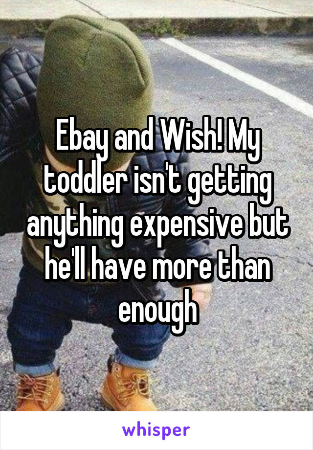 Ebay and Wish! My toddler isn't getting anything expensive but he'll have more than enough