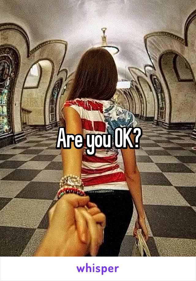 Are you OK?
