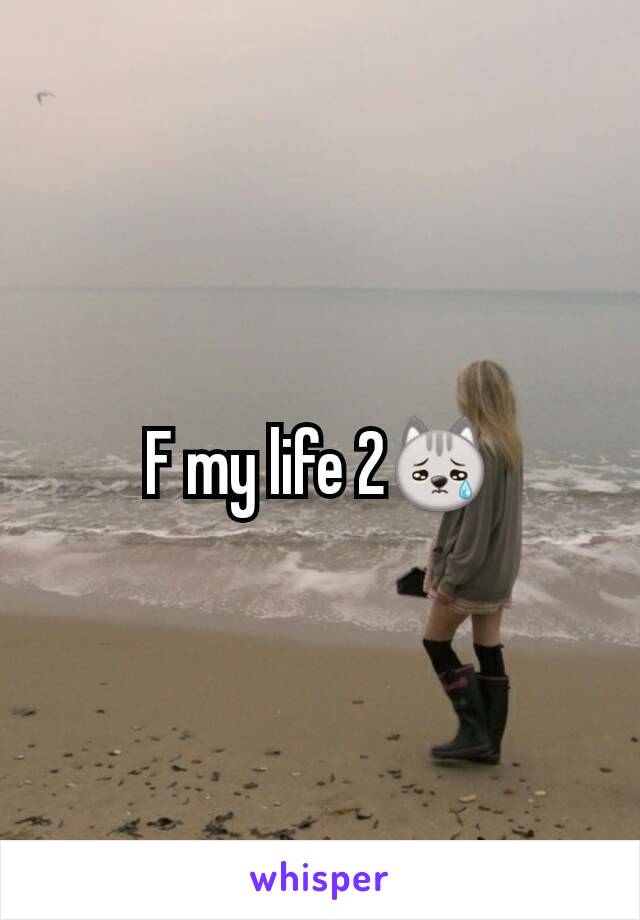 F my life 2😿