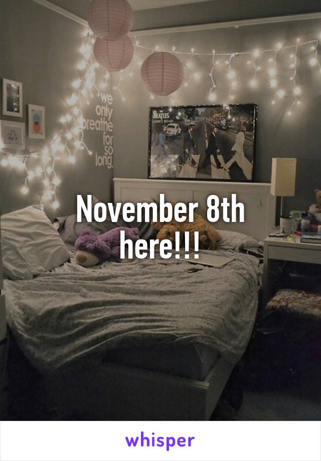 November 8th
here!!!