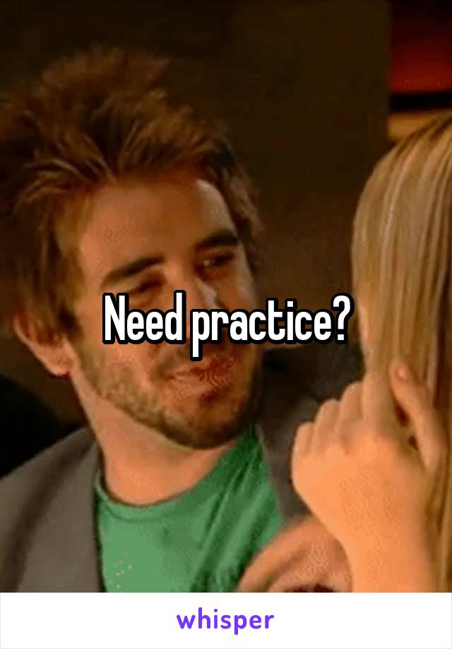 Need practice?
