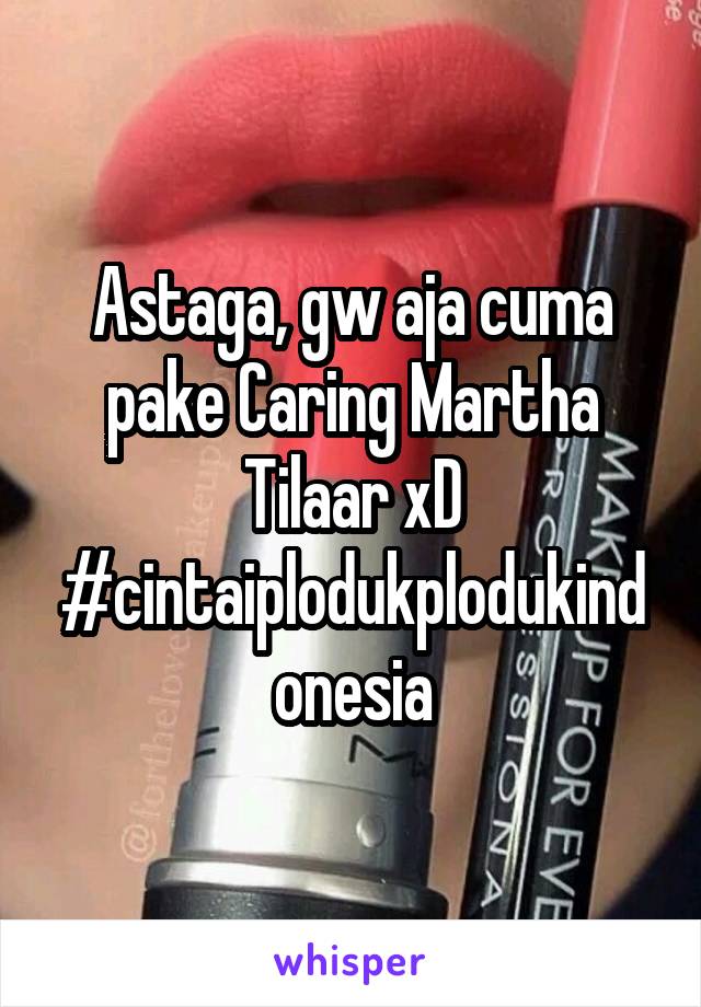 Astaga, gw aja cuma pake Caring Martha Tilaar xD #cintaiplodukplodukindonesia