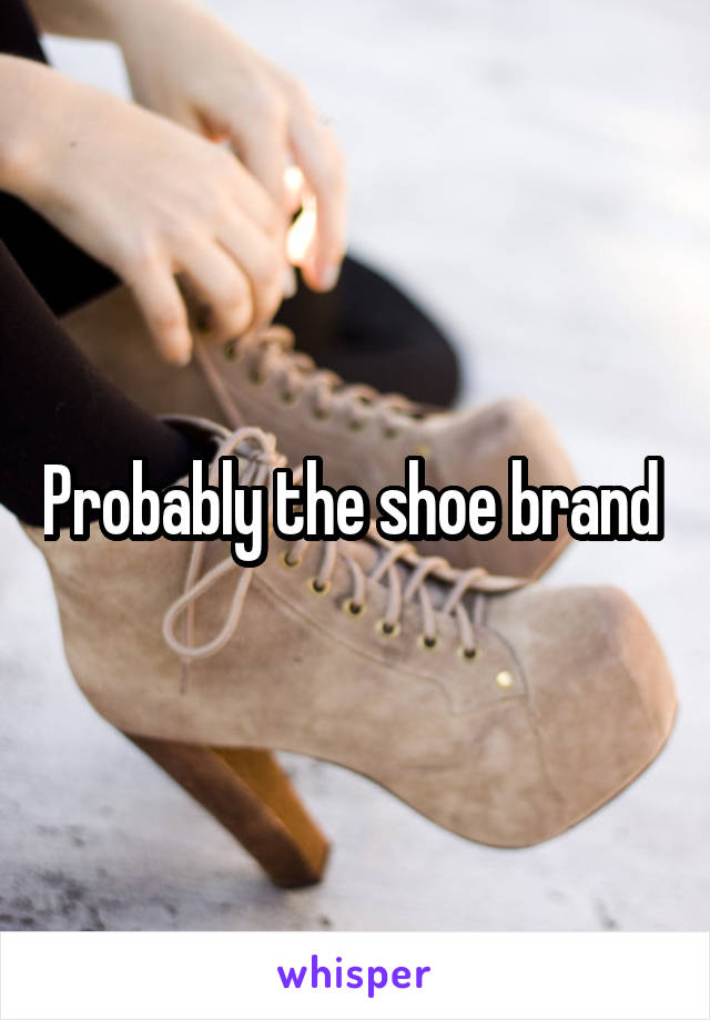 Probably the shoe brand 