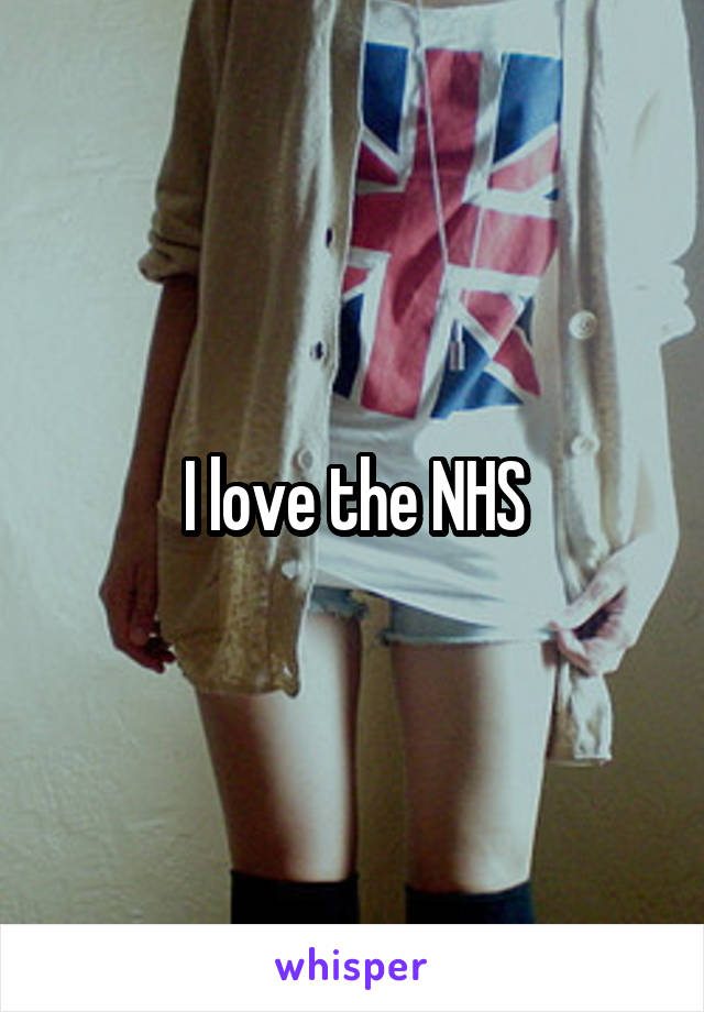 I love the NHS