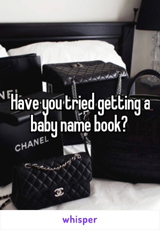 Have you tried getting a baby name book? 