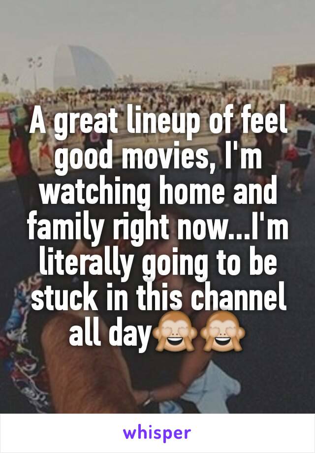 A great lineup of feel good movies, I'm watching home and family right now...I'm literally going to be stuck in this channel all day🙈🙈