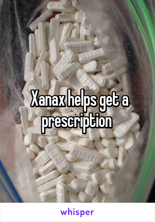  Xanax helps get a prescription 