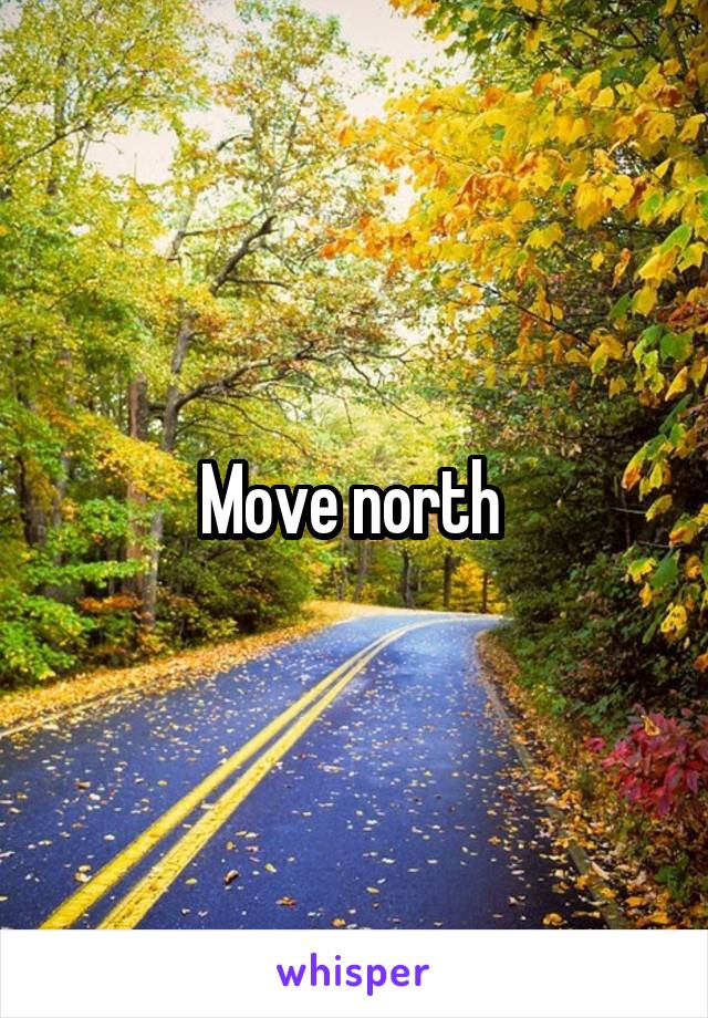 Move north 