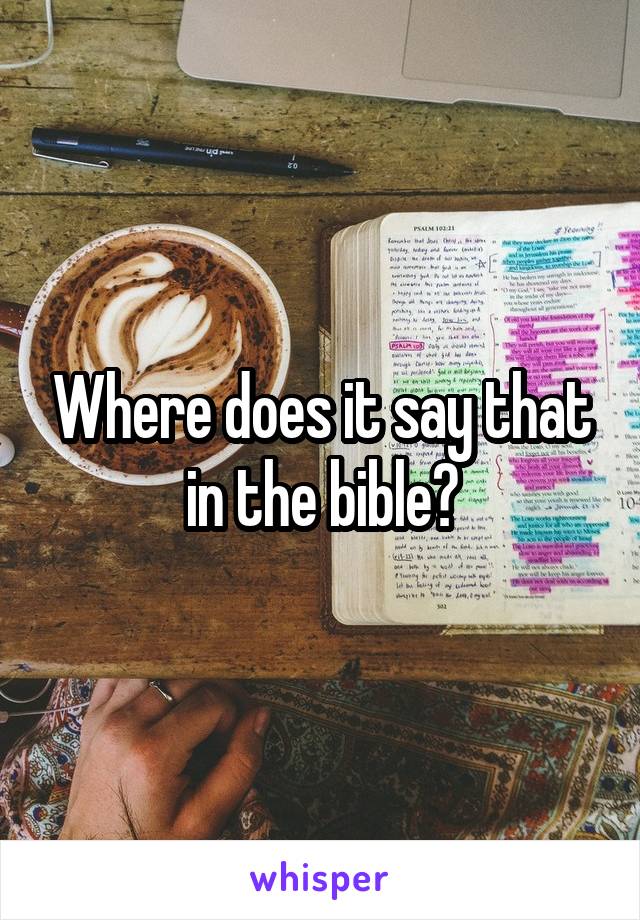 Where does it say that in the bible?