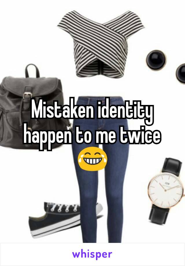 Mistaken identity happen to me twice 😂