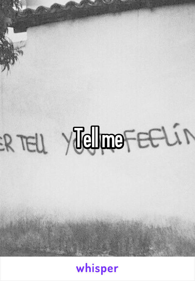 Tell me