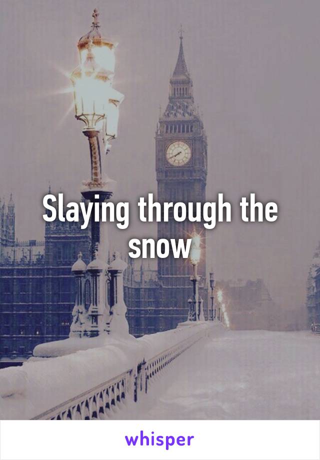 Slaying through the snow