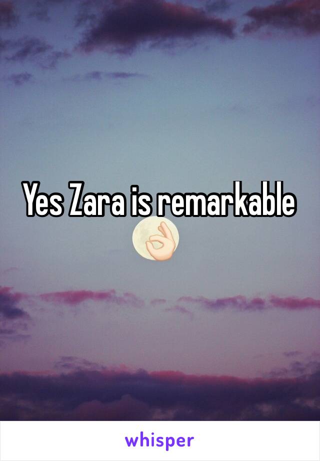 Yes Zara is remarkable 👌🏻