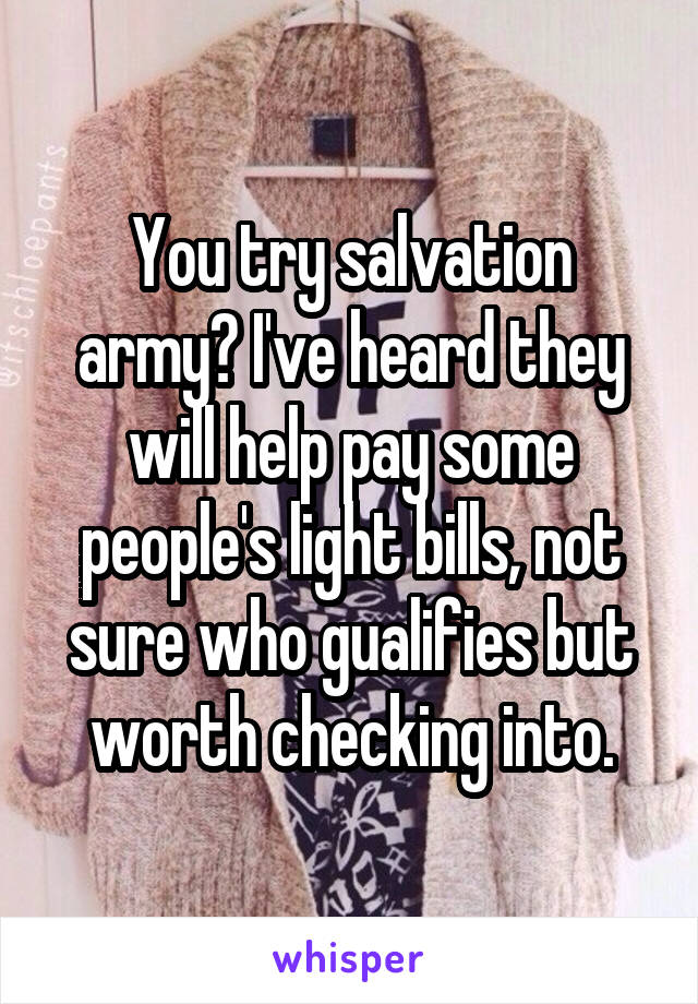 You try salvation army? I've heard they will help pay some people's light bills, not sure who gualifies but worth checking into.