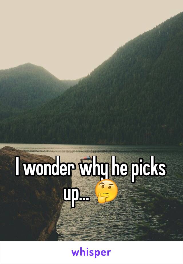 I wonder why he picks up... 🤔