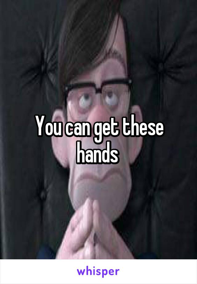 You can get these hands 