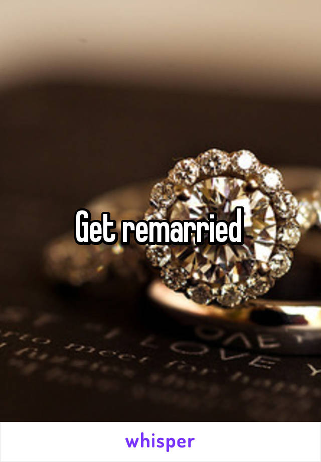 Get remarried 