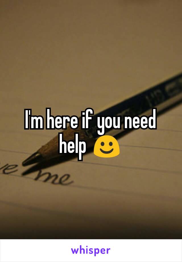 I'm here if you need help ☺