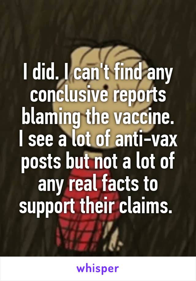 I did. I can't find any conclusive reports blaming the vaccine.
I see a lot of anti-vax posts but not a lot of any real facts to support their claims. 