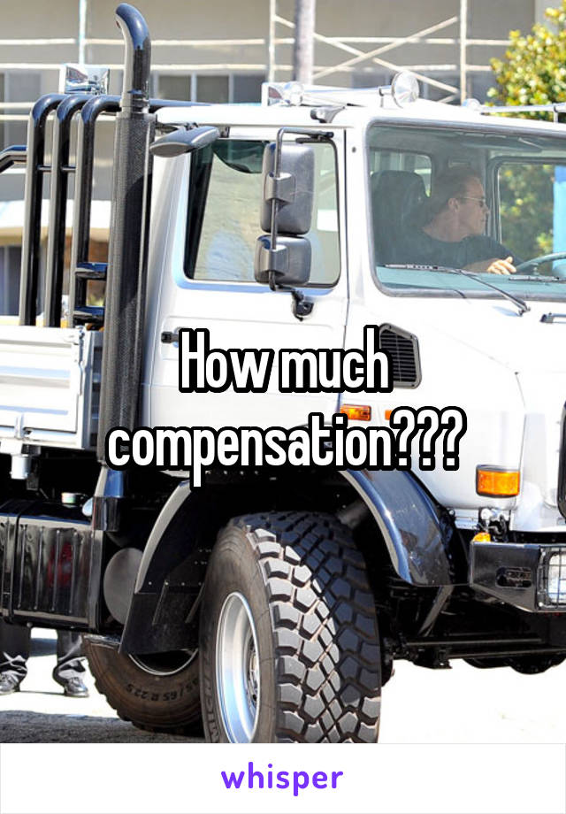 How much compensation???