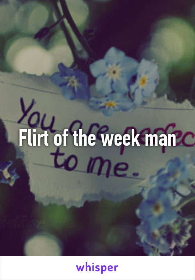 Flirt of the week man