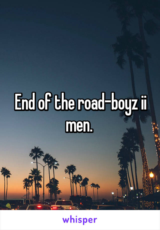 End of the road-boyz ii men. 