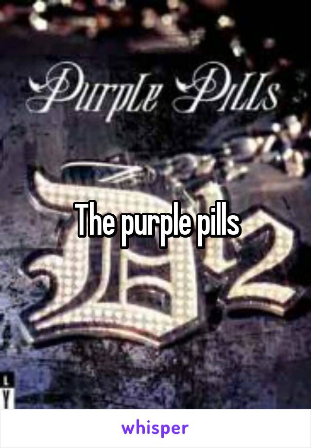 The purple pills