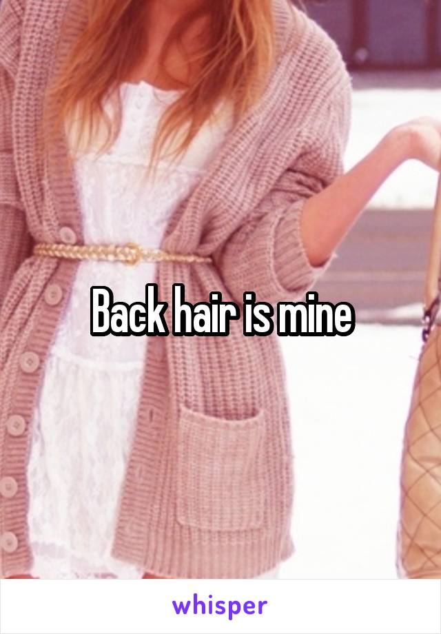 Back hair is mine