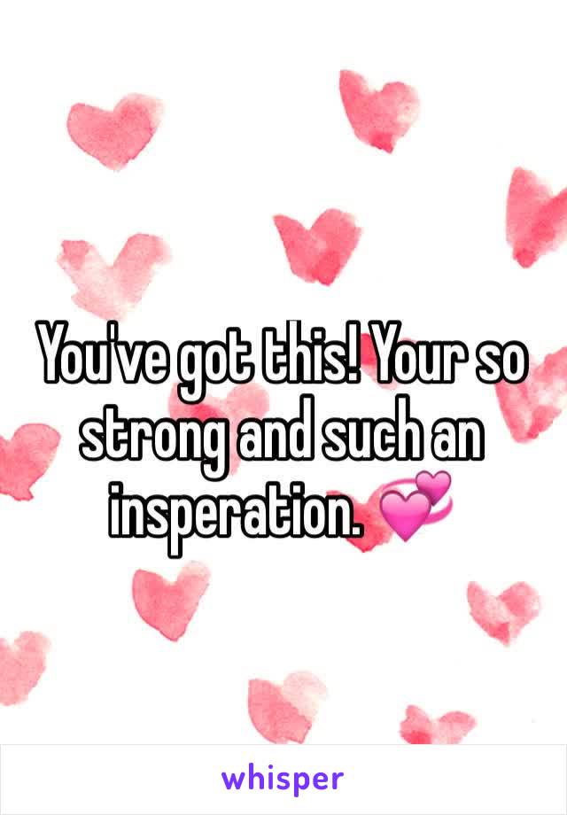 You've got this! Your so strong and such an insperation. 💞