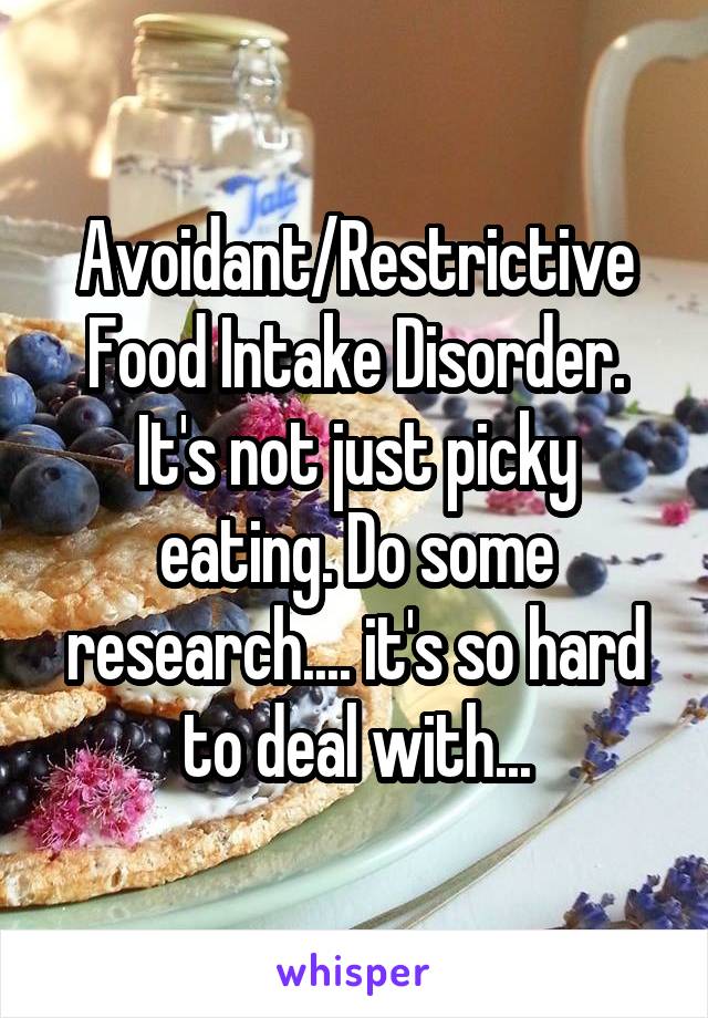 Avoidant/Restrictive Food Intake Disorder. It's not just picky eating. Do some research.... it's so hard to deal with...